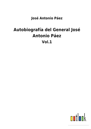 Stock image for Autobiografa del General Jos Antonio Pez: Vol.1 (Spanish Edition) for sale by Lucky's Textbooks
