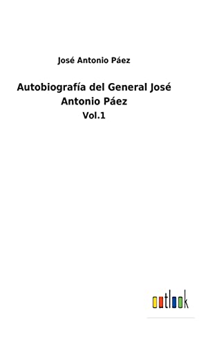 Stock image for Autobiografa del General Jos Antonio Pez: Vol.1 (Spanish Edition) for sale by Lucky's Textbooks