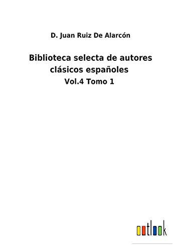 Stock image for Biblioteca selecta de autores clsicos espaoles: Vol.4 Tomo 1 (Spanish Edition) for sale by Lucky's Textbooks
