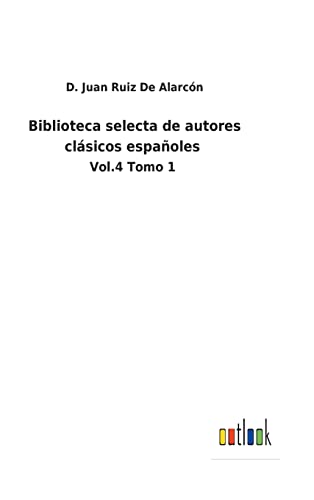 Stock image for Biblioteca selecta de autores clsicos espaoles: Vol.4 Tomo 1 (Spanish Edition) for sale by Lucky's Textbooks