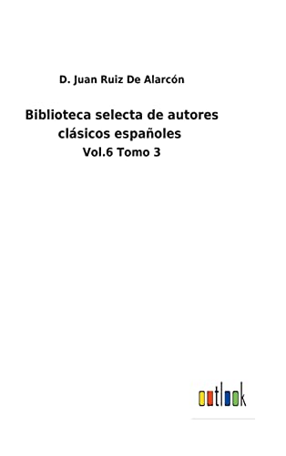 Stock image for Biblioteca selecta de autores clsicos espaoles: Vol.6 Tomo 3 (Spanish Edition) for sale by Lucky's Textbooks