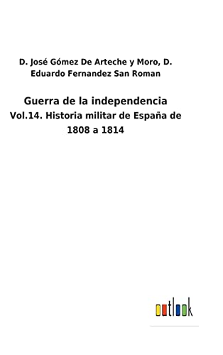 Imagen de archivo de Guerra de la independencia: Vol.14. Historia militar de Espaa de 1808 a 1814 (Spanish Edition) a la venta por Lucky's Textbooks