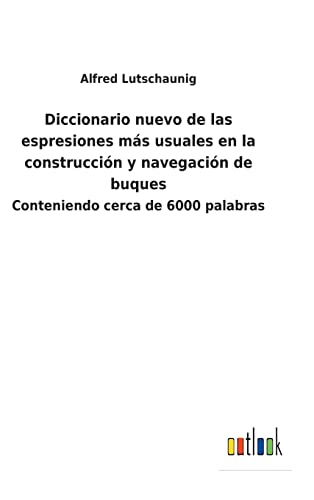 Beispielbild fr Diccionario nuevo de las espresiones ms usuales en la construccin y navegacin de buques: Conteniendo cerca de 6000 palabras (Spanish Edition) zum Verkauf von Lucky's Textbooks