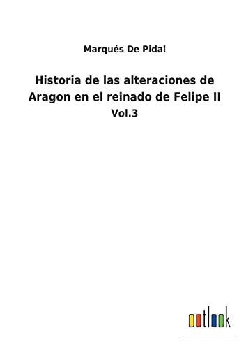 9783752484236: Historia de las alteraciones de Aragon en el reinado de Felipe II: Vol.3