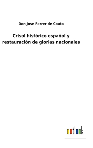 Imagen de archivo de Crisol histrico espaol y restauracin de glorias nacionales (Spanish Edition) a la venta por Lucky's Textbooks