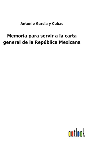 Stock image for Memoria para servir a la carta general de la Repblica Mexicana (Spanish Edition) for sale by Lucky's Textbooks