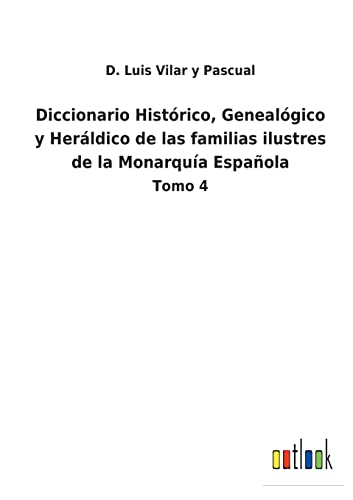 Imagen de archivo de Diccionario Histrico, Genealgico y Herldico de las familias ilustres de la Monarqua Espaola: Tomo 4 (Spanish Edition) a la venta por Lucky's Textbooks