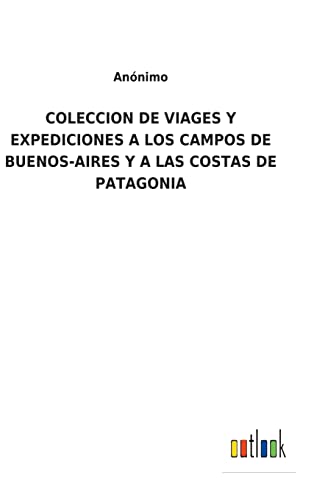 Stock image for Coleccion de Viages Y Expediciones a Los Campos de Buenos-Aires Y a Las Costas de Patagonia for sale by PBShop.store US