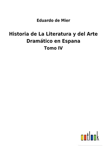 Imagen de archivo de Historia de La Literatura y del Arte Dramtico en Espana: Tomo IV a la venta por medimops