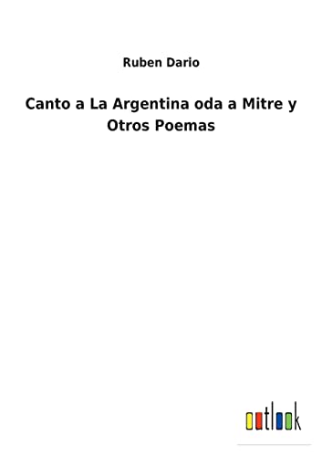 Beispielbild fr Canto a La Argentina oda a Mitre y Otros Poemas zum Verkauf von Chiron Media