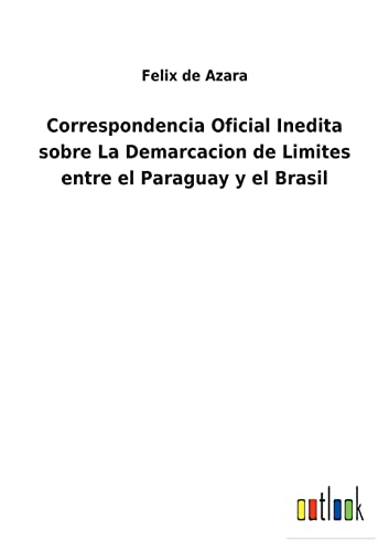 Imagen de archivo de Correspondencia Oficial Inedita sobre La Demarcacion de Limites entre el Paraguay y el Brasil a la venta por PBShop.store US