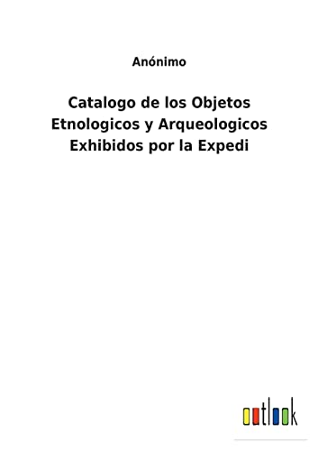 Beispielbild fr Catalogo de los Objetos Etnologicos y Arqueologicos Exhibidos por la Expedi zum Verkauf von Chiron Media