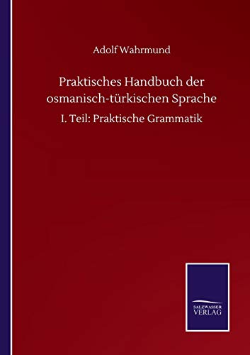 Stock image for Praktisches Handbuch der osmanisch-trkischen Sprache: I. Teil: Praktische Grammatik (German Edition) for sale by Lucky's Textbooks