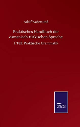 Stock image for Praktisches Handbuch der osmanisch-trkischen Sprache: I. Teil: Praktische Grammatik (German Edition) for sale by Lucky's Textbooks
