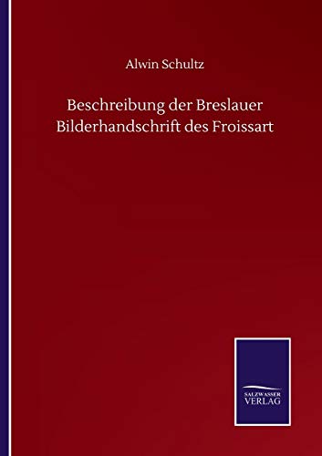 Imagen de archivo de Beschreibung der Breslauer Bilderhandschrift des Froissart (German Edition) a la venta por Lucky's Textbooks
