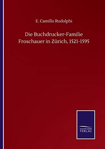 Beispielbild fr Die Buchdrucker-Familie Froschauer in Zurich, 1521-1595 zum Verkauf von Chiron Media