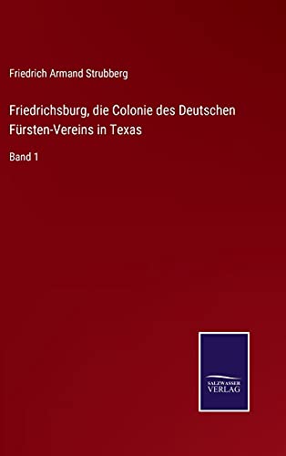 Beispielbild für Friedrichsburg, die Colonie des Deutschen Fürsten-Vereins in Texas:Band 1 zum Verkauf von Blackwell's