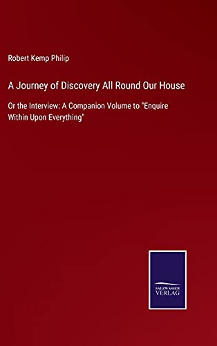 Beispielbild fr A Journey of Discovery All Round Our House : Or the Interview: A Companion Volume to "Enquire Within Upon Everything" zum Verkauf von Buchpark