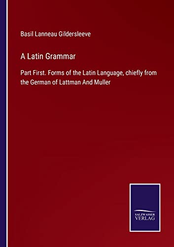 9783752520187: A Latin Grammar: Part First. Forms of the Latin Language, chiefly from the German of Lattman And Muller