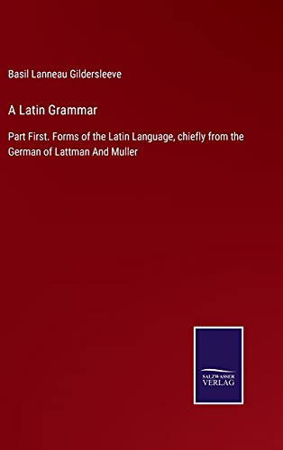 9783752520194: A Latin Grammar: Part First. Forms of the Latin Language, chiefly from the German of Lattman And Muller