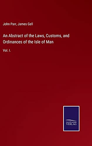Beispielbild fr An Abstract of the Laws, Customs, and Ordinances of the Isle of Man : Vol. I. zum Verkauf von Buchpark