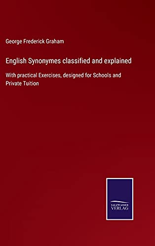 Beispielbild fr English Synonymes classified and explained: With practical Exercises, designed for Schools and Private Tuition zum Verkauf von Buchpark