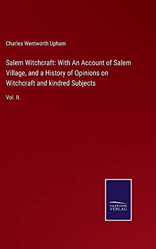 Beispielbild fr Salem Witchcraft: With An Account of Salem Village, and a History of Opinions on Witchcraft and kindred Subjects: Vol. II. zum Verkauf von Buchpark