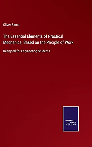 Beispielbild fr The Essential Elements of Practical Mechanics, Based on the Priciple of Work : Designed for Engineering Students zum Verkauf von Buchpark
