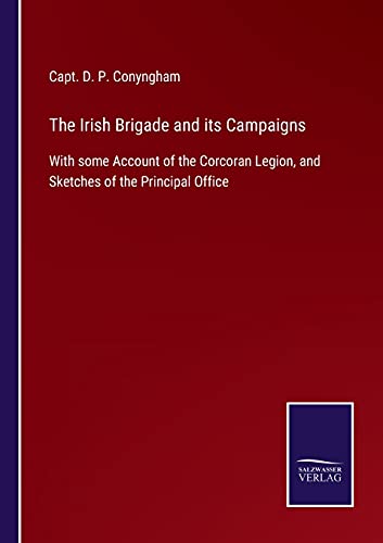 Beispielbild fr The Irish Brigade and its Campaigns: With some Account of the Corcoran Legion, and Sketches of the Principal Office zum Verkauf von Lucky's Textbooks