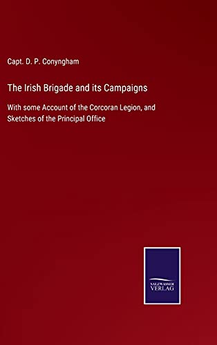 Beispielbild fr The Irish Brigade and its Campaigns: With some Account of the Corcoran Legion, and Sketches of the Principal Office zum Verkauf von Lucky's Textbooks