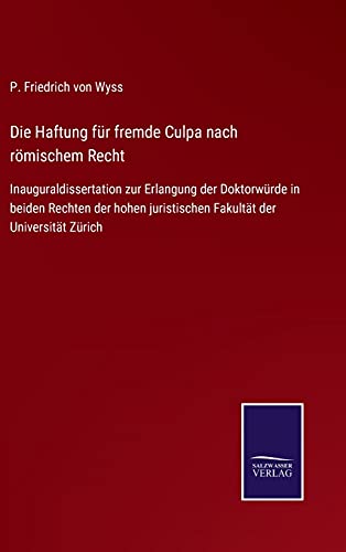 Beispielbild fr Die Haftung fr fremde Culpa nach rmischem Recht:Inauguraldissertation zur Erlangung der Doktorwrde in beiden Rechten der hohen juristischen Fakultt der Universitt Zrich zum Verkauf von Blackwell's