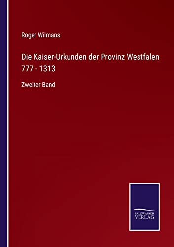 Beispielbild fr Die Kaiser-Urkunden der Provinz Westfalen 777 - 1313 : Zweiter Band zum Verkauf von Buchpark