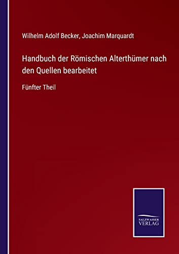 Beispielbild fr Handbuch der Rmischen Alterthmer nach den Quellen bearbeitet : Fnfter Theil zum Verkauf von Buchpark