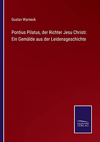 Imagen de archivo de Pontius Pilatus, der Richter Jesu Christi: Ein Gemlde aus der Leidensgeschichte (German Edition) a la venta por Lucky's Textbooks
