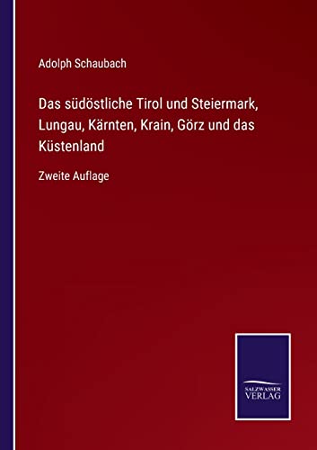 9783752529128: Das sdstliche Tirol und Steiermark, Lungau, Krnten, Krain, Grz und das Kstenland: Zweite Auflage