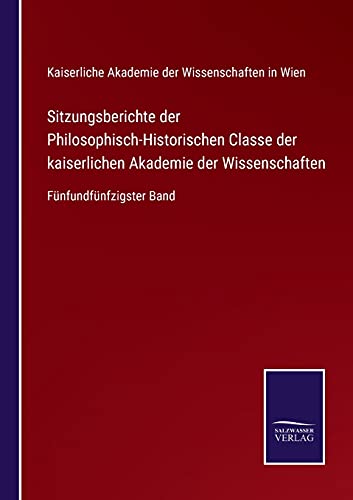 9783752529265: Sitzungsberichte der Philosophisch-Historischen Classe der kaiserlichen Akademie der Wissenschaften: Fnfundfnfzigster Band