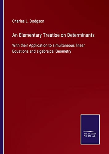 Stock image for An Elementary Treatise on Determinants:With their Application to simultaneous linear Equations and algebraical Geometry for sale by Ria Christie Collections