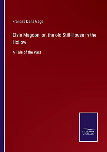 Imagen de archivo de Elsie Magoon, or, the old Still-House in the Hollow: A Tale of the Past a la venta por Lucky's Textbooks