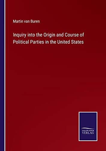 Stock image for Inquiry into the Origin and Course of Political Parties in the United States for sale by Lucky's Textbooks