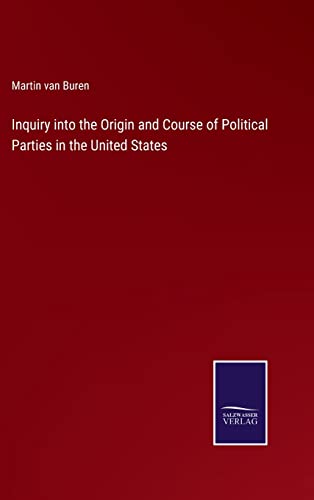 Stock image for Inquiry into the Origin and Course of Political Parties in the United States for sale by Lucky's Textbooks