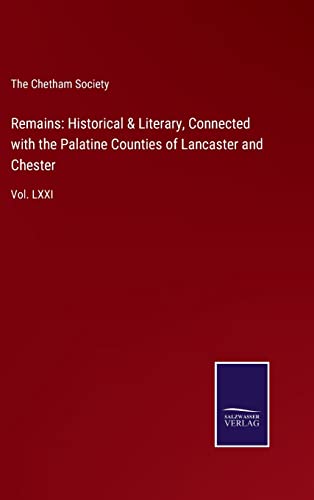 Beispielbild fr Remains: Historical & Literary, Connected with the Palatine Counties of Lancaster and Chester : Vol. LXXI zum Verkauf von Buchpark
