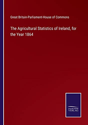 9783752532845: The Agricultural Statistics of Ireland, for the Year 1864