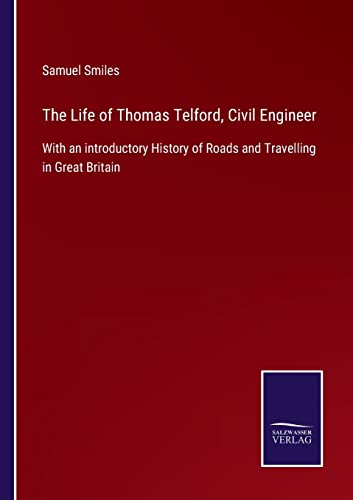 Imagen de archivo de The Life of Thomas Telford, Civil Engineer: With an introductory History of Roads and Travelling in Great Britain a la venta por Lucky's Textbooks