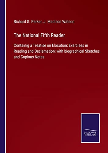 Stock image for The National Fifth Reader: Containig a Treatise on Elocution; Exercises in Reading and Declamation; with biographical Sketches, and Copious Notes. for sale by Lucky's Textbooks