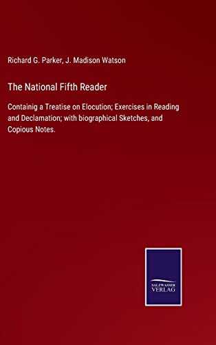 Stock image for The National Fifth Reader: Containig a Treatise on Elocution; Exercises in Reading and Declamation; with biographical Sketches, and Copious Notes. for sale by Lucky's Textbooks