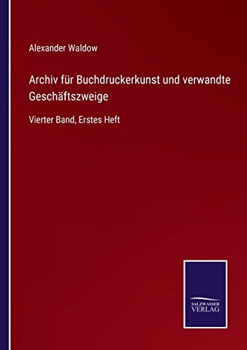 Beispielbild fr Archiv fr Buchdruckerkunst und verwandte Geschftszweige: Vierter Band, Erstes Heft zum Verkauf von Buchpark