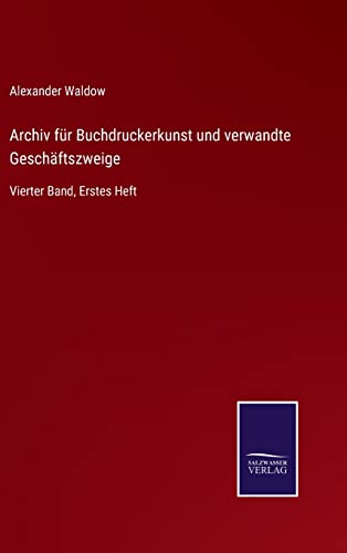 Beispielbild fr Archiv fr Buchdruckerkunst und verwandte Geschftszweige: Vierter Band, Erstes Heft zum Verkauf von Buchpark