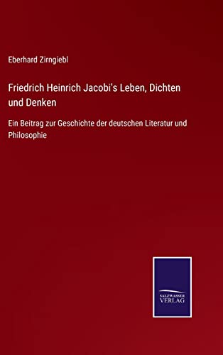 Beispielbild fr Friedrich Heinrich Jacobi's Leben, Dichten und Denken:Ein Beitrag zur Geschichte der deutschen Literatur und Philosophie zum Verkauf von Blackwell's