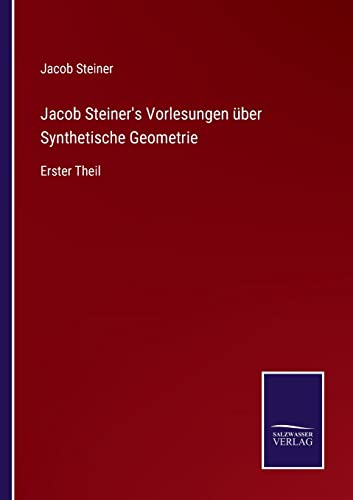 Beispielbild fr Jacob Steiner's Vorlesungen ber Synthetische Geometrie : Erster Theil zum Verkauf von Buchpark