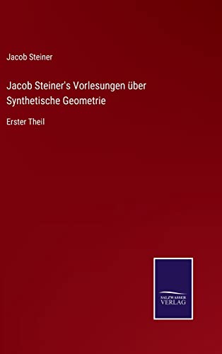 Beispielbild fr Jacob Steiner's Vorlesungen ber Synthetische Geometrie : Erster Theil zum Verkauf von Buchpark